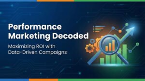 Performance Marketing Decoded: Maximizing ROI with Data-Driven Campaigns